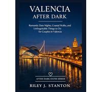 VALENCIA AFTER DARK: BEACH WALKS, FOOD MARKET DATES, AND ROMANTIC THINGS TO DO FOR COUPLES IN VALENCIA (After Dark Dates Series)