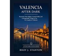 VALENCIA AFTER DARK: BEACH WALKS, FOOD MARKET DATES, AND ROMANTIC THINGS TO DO FOR COUPLES IN VALENCIA (After Dark Dates Series)