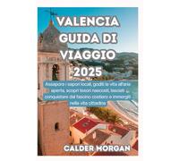 VALENCIA GUIDA DI VIAGGIO 2025: Assapora i sapori locali, goditi la vita all'aria aperta, scopri tesori nascosti, lasciati conquistare dal fascino costiero e immergiti nella vita cittadina