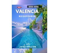 VALENCIA REISEFÜHRER 2025-2026: Entdecken Sie Valencias reiches Erbe, seine lebendige Kultur und seine dynamische Zukunft
