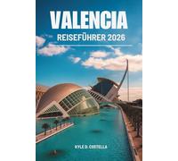 VALENCIA REISEFÜHRER 2026: Entdecken Sie die Kultur, Küche und Küsten Spaniens