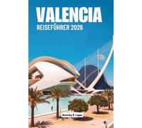 VALENCIA REISEFÜHRER 2026: Entdecken Sie die lebendige Kunstszene und die kulinarischen Genüsse Spaniens
