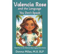 Valencia Rose and the Language You Don't Speak: Book Two in the Valencia Rose Legacy Series (Valencia Rose Legacy Book Series)