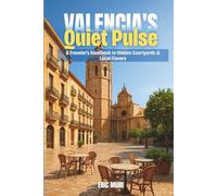 Valencia’s Quiet Pulse: A Traveler’s Handbook to Hidden Courtyards & Local Flavors