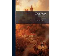 Valencia: Sus Monumentos Y Artes, Su Naturaleza E Historia; Volume 1