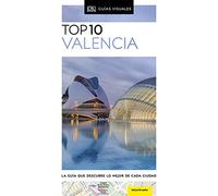Valencia Top 10 (Guías Visuales TOP 10): La guía que descubre lo mejor de cada ciudad
