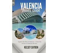 Valencia Travel Guide 2025: Explore the Best of Valencia - From City of Arts to Paella by the Sea.