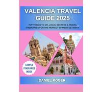 Valencia Travel Guide 2025: Top Things to Do, Local Secrets & Travel Itineraries for the Perfect Spanish Getaway (Wanderlust Chronicles Travel Guide Series)
