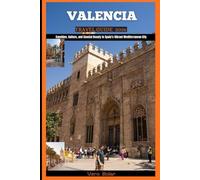 VALENCIA TRAVEL GUIDE 2026: Sunshine, Culture, and Coastal Beauty in Spain’s Vibrant Mediterranean City (DESTINATION TRAVEL GUIDE FOR DIFFERENT COUNTRY AROUND THE GLOBAL)