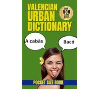 Valencian Urban Dictionary: A Complete A-Z Guide to Street Language, Expressions, and Everyday Speech in Valencia (Urban Slang Dictionary)