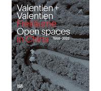 Valentien + Valentien: Freiräume / Open Spaces in China 1998-2022