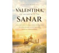 Valentina, es momento de sanar: Una historia guiada para restaurar tu vida desde lo espiritual, mental y emocional