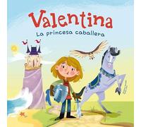 Valentina, la princesa caballera: Divertidos cuentos para niños y niñas de entre 4 y 7 años | Libros que fomentan los valores de la igualdad, la solidaridad y el respeto a la diversidad.: 1