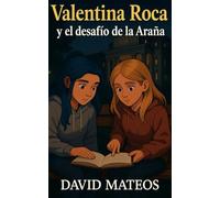 Valentina Roca y El Desafío de la Araña: Libro 3 de Valentina Roca