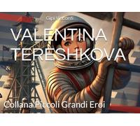 VALENTINA TERESHKOVA: La bambina che volò nello spazio