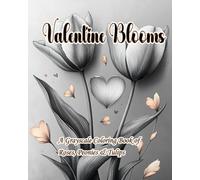 Valentine Blooms: A Grayscale Coloring Book of Roses, Peonies & Tulips