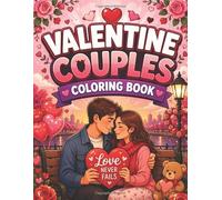 Valentine Couples Coloring Book: An Adult Coloring Book for Couples Featuring Romantic Date Nights, Cozy Picnics, Garden Dances, and Sweet Love Scenes for Valentine's Day and Anniversaries