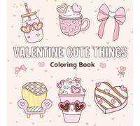 Valentine Cute Things Coloring Book: 50 Bold and Easy Kawaii Designs for Kids, Teens & Adults - Adorable Illustrations of Sweet Treats, Funny Animals, and Love Hearts for Relaxation