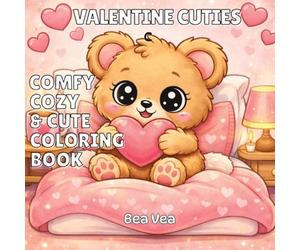 Valentine Cuties: A Comfy, Cozy & Cute Valentine's Day Coloring Book for Adults and Teens Featuring Easy, Bold, Simple, Big Designs, Cozy Corners, Sweet Treats, Lovable Creatures & Calm Moments