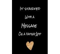 Valentine Day Cards: It started with a message on a dating App Notebook: Funny Valentine's Day gifts for him & her & couples | Funny Gag Valentines | ... Valentine's Day | Cute Valentines Day Journal