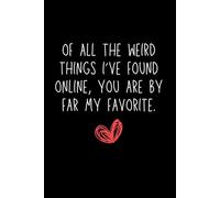 Valentine Day Gifts For Him: Of All The Weird Things I've Found Online You Are By Far My Favorite