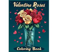 Valentine Rose Coloring Book: Elegant Roses Romantic Valentine’s Day Floral Coloring Pages for Kids and Adults