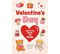 Valentine’s Day Activity Book for Kids: Perfect Gift for Children Ages 4-8 With Mazes, Coloring Pages, Dot Marker, Connect the dots, Sudoku, and Word Searches