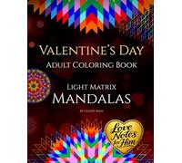 Valentine’s Day Adult Coloring Book: Love Notes and Romantic Messages for Him with Light Matrix Mandalas