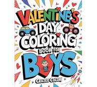 Valentine’s Day Coloring Book for Boys: 50+ Action-Packed, Easy-to-Color Designs for a Fun-Filled Valentine’s Celebration, Including Monster Trucks, Superheroes, Rocket Ships, Animals and More!