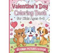 Valentine’s Day Coloring Book for Kids Ages 4-8: Cute & Fun Valentine Coloring Pages with Hearts, Cupids, Love Animals, and Sweet Treats - A Perfect Valentine Gift for Boys and Girls