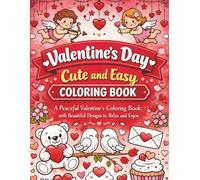 Valentine’s Day Cute and Easy Coloring Book: A Valentine’s Coloring Book for Love, Calm, and Mindful Coloring | 50+ Lovable Coloring Pages