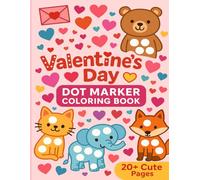 Valentine’s Day Dot Marker Coloring Book for Kids - 20+ Cute Pages: Fun Do-A-Dot Valentine Activity Book for Toddlers and Preschoolers | Hearts, Animals & Holiday Designs | Ages 2-5