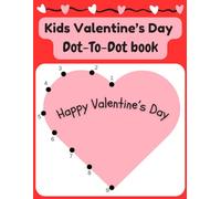 Valentine’s Day Dot To Dot For Kids: Dot to Dot Activity Book for Kids 4+: Valentine's Day Gift for Kids: Cute and Fun Activity Pages With Hearts, Animals, and Cupcakes