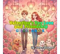Valentine’s Day Love & Friendship Coloring Book: A Heartwarming Collection of Romantic, Cute, and Friendship Designs: Celebrate Love, Friendship, and ... Flowers, Couples, and Adorable Animalsss