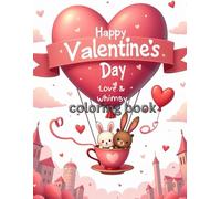 Valentine’s Day Love & Whimsy Coloring Book: Cute, Romantic, and Stress-Free Designs for Kids, Teens & Adults