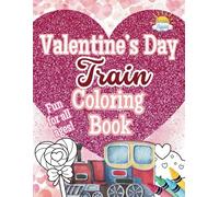 Valentine’s Day Train Coloring Book: Coloring Love on the Right Track! (Trains)