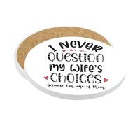 Valentine’s Gift for Husband from Wife - I Never Question My Wife’s Choices | Best Husband Ever Gifts, Tableware, Coffee, Tea, Drink Coaster. (Round Ceramic Coaster)