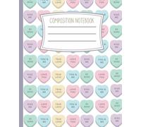 Valentines Candy Hearts Composition Notebook: Valentines Day Gifts For Girls, Teens and Teachers | Wide Ruled Lined Paper | Ideal for Writing and Taking Notes | 110 Pages | 7.5 x 9.25