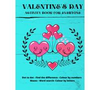 Valentine's Day Activity Book with Colourful Interior Pages for Everyone: 60 Activities for Kids, Teenagers, Adults and Seniors| Colouring By Numbers ... Dot to Dot Drawings, Find the Differences