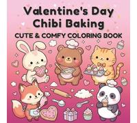 Valentine's Day Baking Coloring Book: Cute Chibi Animals Making Cookies, Cupcakes and Treats - Fun Valentine Activity Book for all ages with 40 Adorable Baking Scenes