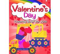 Valentine's Day Coloring Book for Kids: with Construction Vehicles, Truck, Tractors, Diggers, Hearts and Excavators Valentine Coloring Pages for Boys and Girls (Valentines Day Books for Kids)