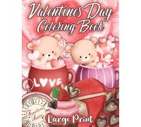 Valentines Day Coloring Book Large Print: Simple, Fun And Easy Romantic Themed Coloring Pages For Relaxation, Stress Relief, And Creativity