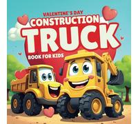 Valentine's Day Construction Trucks Book for Kids: Rhyming Fun with Vehicles, Hearts, and Love (Construction Truck Rhyming Books for Kids)