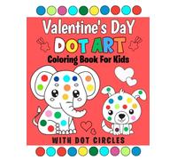 Valentine's Day Dot Markers Activity Book for Ages 2+: Easy and Cute Valentine's Day, Coloring Craft Activities for Toddlers, Kids Age 2-5, 1-3, 3-5, 2-4, Gift ... Valentines Day Gifts For Kids