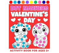 Valentine's Day Dot Markers Activity Book for Ages 2+: Easy Guided BIG DOTS, Dot Coloring Book For Kids & Toddlers And Preschool Kindergarten (Valentines Day Gifts)