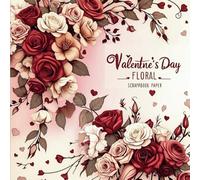 Valentine's Day Floral scrapbook Paper: Romantic Love Themed Florals Perfect for Scrapbooking, Junk Journals, Decoupage, DIY Card Making, Altered ... Crafts, Paper Crafting, Cut and Collage