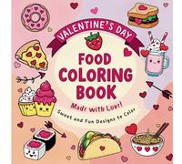 Valentine's Day Food Coloring Book: Sweet and Fun Designs to Color, for Kids, for Adults, Bold and Easy Coloring Book, Simple and Cute Design, Perfect ... Creativity (Bold&Simple Design Coloring Book)