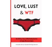 Valentines Day Gift for Couples: Love, Lust, & WTF: Over 350 Sexy, Funny, and Mind-Bending Questions for Couples Who Love to Explore