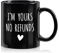 Valentines Day Gift for Him I'm Yours No Refunds Valentines Coffee Mug Valentines Mugs for Him Her Gifts for Boyfriend Girlfriend Fiance Engagement Christmas Gifts for Men Husband Gift 11Oz