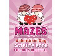 Valentines Day Gifts for Kids: Mazes Valentines Day Activity Book For Kids Ages 8-12: Fun, Creative and Entertaining Puzzles Book for Girls and Boys
